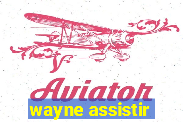 wayne assistir